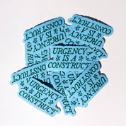 Urgency Is A Construct Sticker