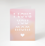 I Love You Mom Card