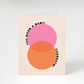 You Made A Baby Card
