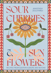 Sour Cherries and Sunflowers Cookbook