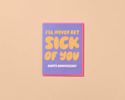 Never Get Sick of you Card